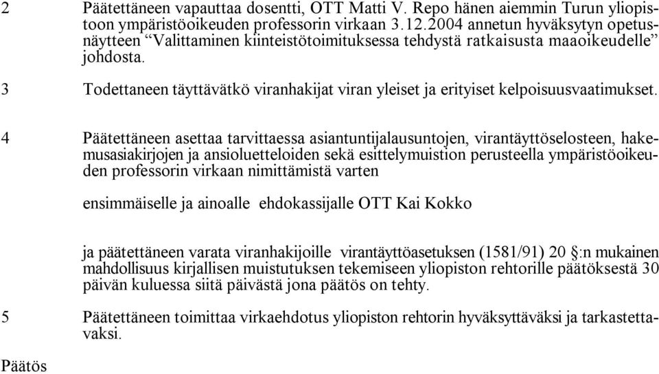 3 Todettaneen täyttävätkö viranhakijat viran yleiset ja erityiset kelpoisuusvaatimukset.