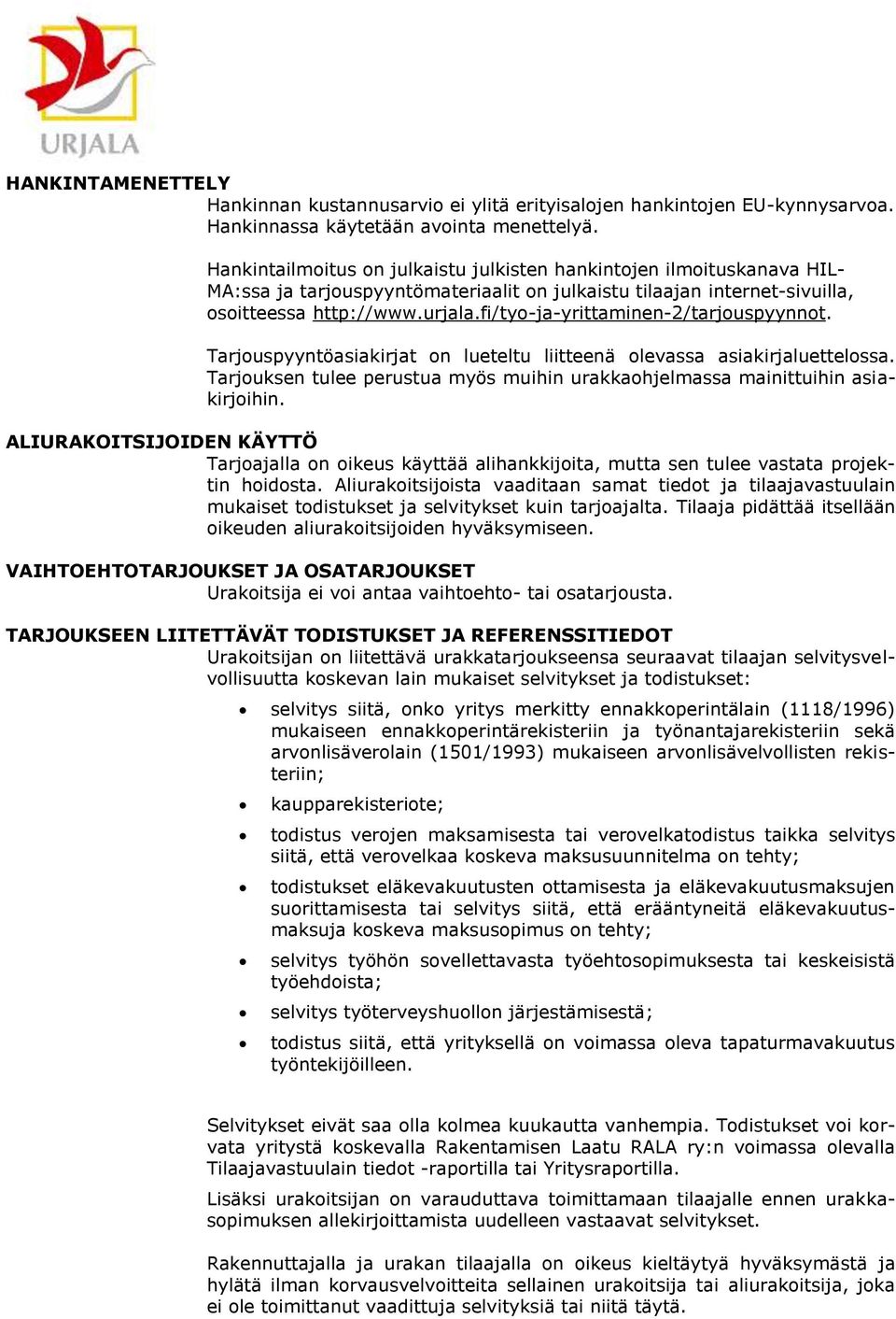 fi/tyo-ja-yrittaminen-2/tarjouspyynnot. Tarjouspyyntöasiakirjat on lueteltu liitteenä olevassa asiakirjaluettelossa. Tarjouksen tulee perustua myös muihin urakkaohjelmassa mainittuihin asiakirjoihin.