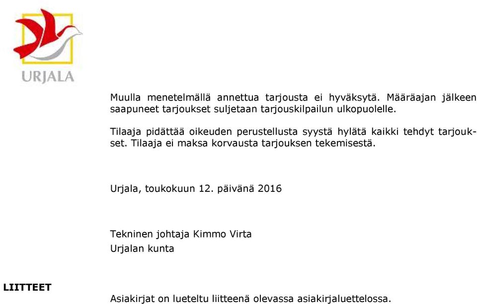 Tilaaja pidättää oikeuden perustellusta syystä hylätä kaikki tehdyt tarjoukset.