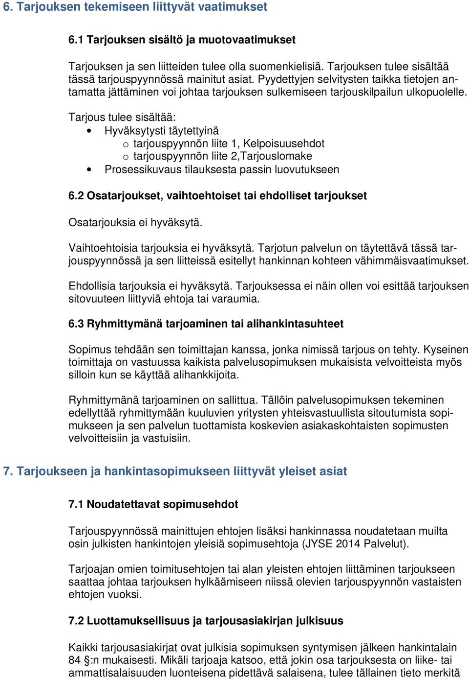Tarjous tulee sisältää: Hyväksytysti täytettyinä o tarjouspyynnön liite 1, Kelpoisuusehdot o tarjouspyynnön liite 2,Tarjouslomake Prosessikuvaus tilauksesta passin luovutukseen 6.