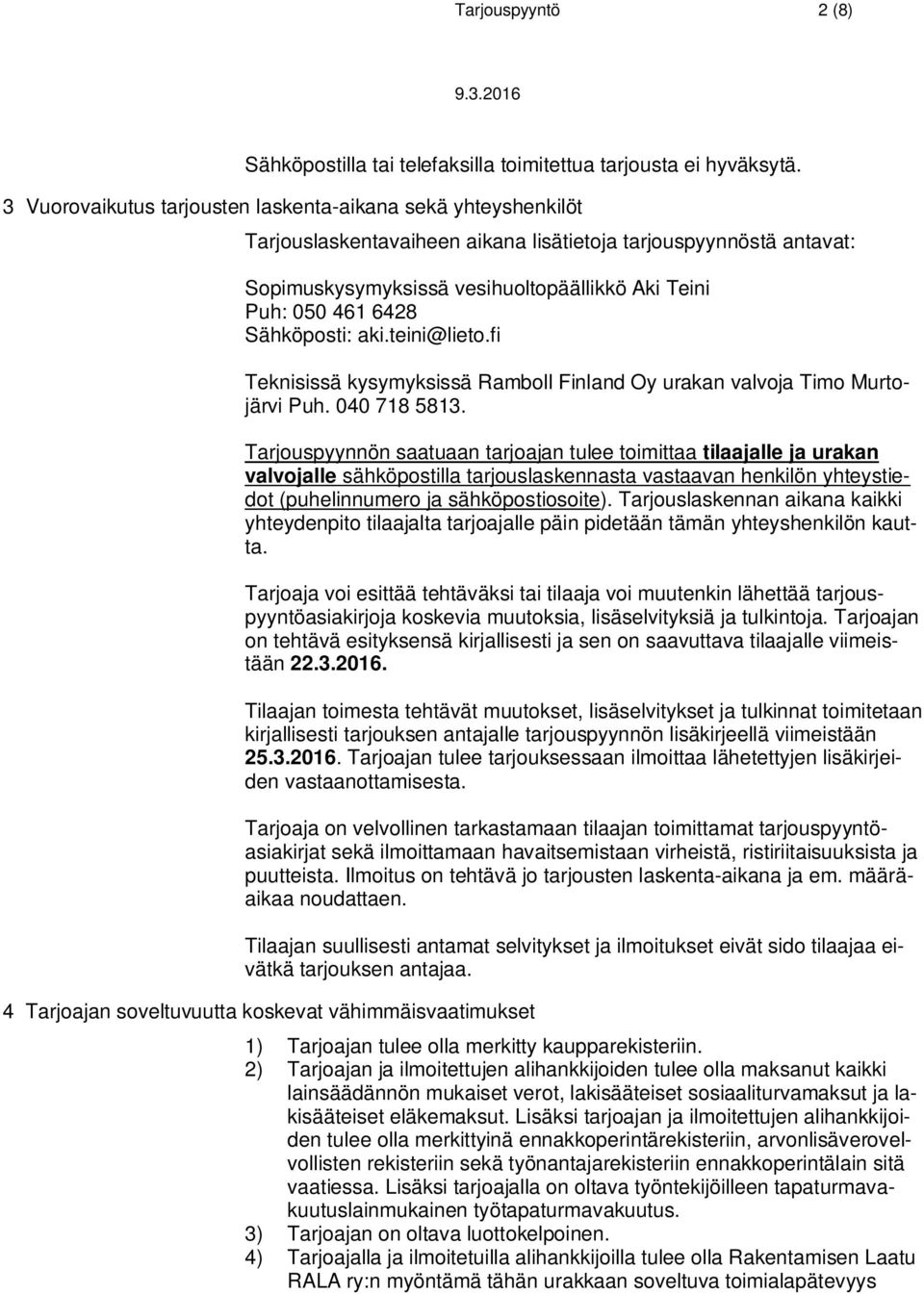 Sähköposti: aki.teini@lieto.fi Teknisissä kysymyksissä Ramboll Finland Oy urakan valvoja Timo Murtojärvi Puh. 040 718 5813.