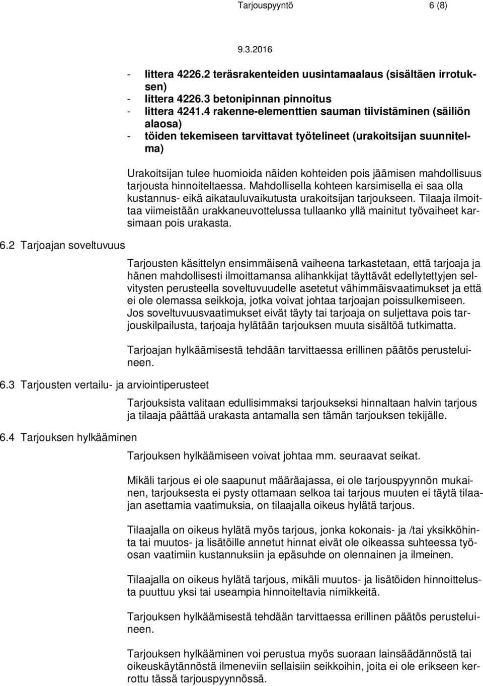 4 rakenne-elementtien sauman tiivistäminen (säiliön alaosa) - töiden tekemiseen tarvittavat työtelineet (urakoitsijan suunnitelma) Urakoitsijan tulee huomioida näiden kohteiden pois jäämisen