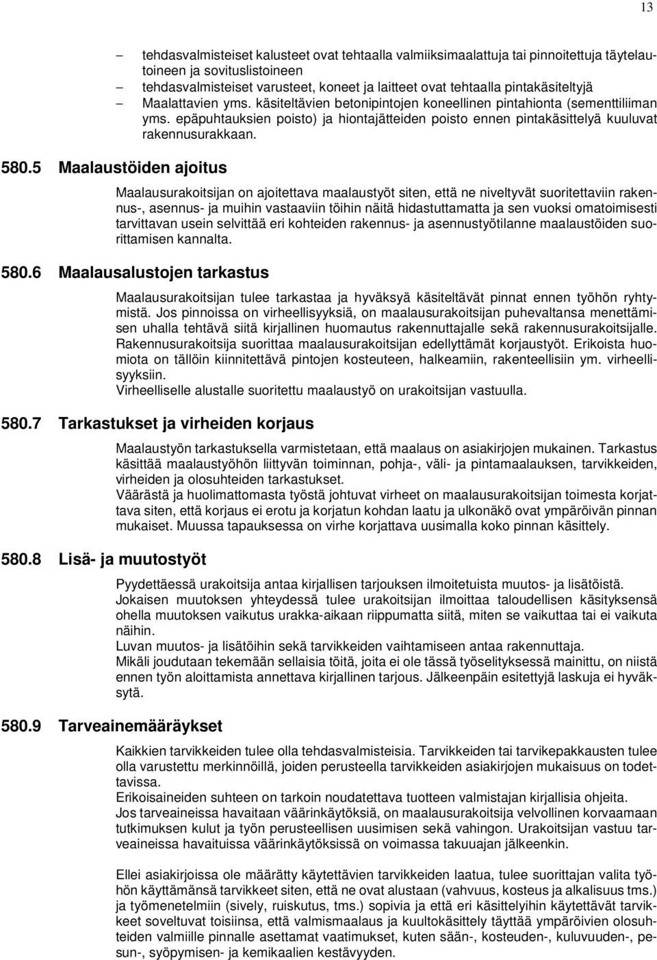 epäpuhtauksien poisto) ja hiontajätteiden poisto ennen pintakäsittelyä kuuluvat rakennusurakkaan. 580.