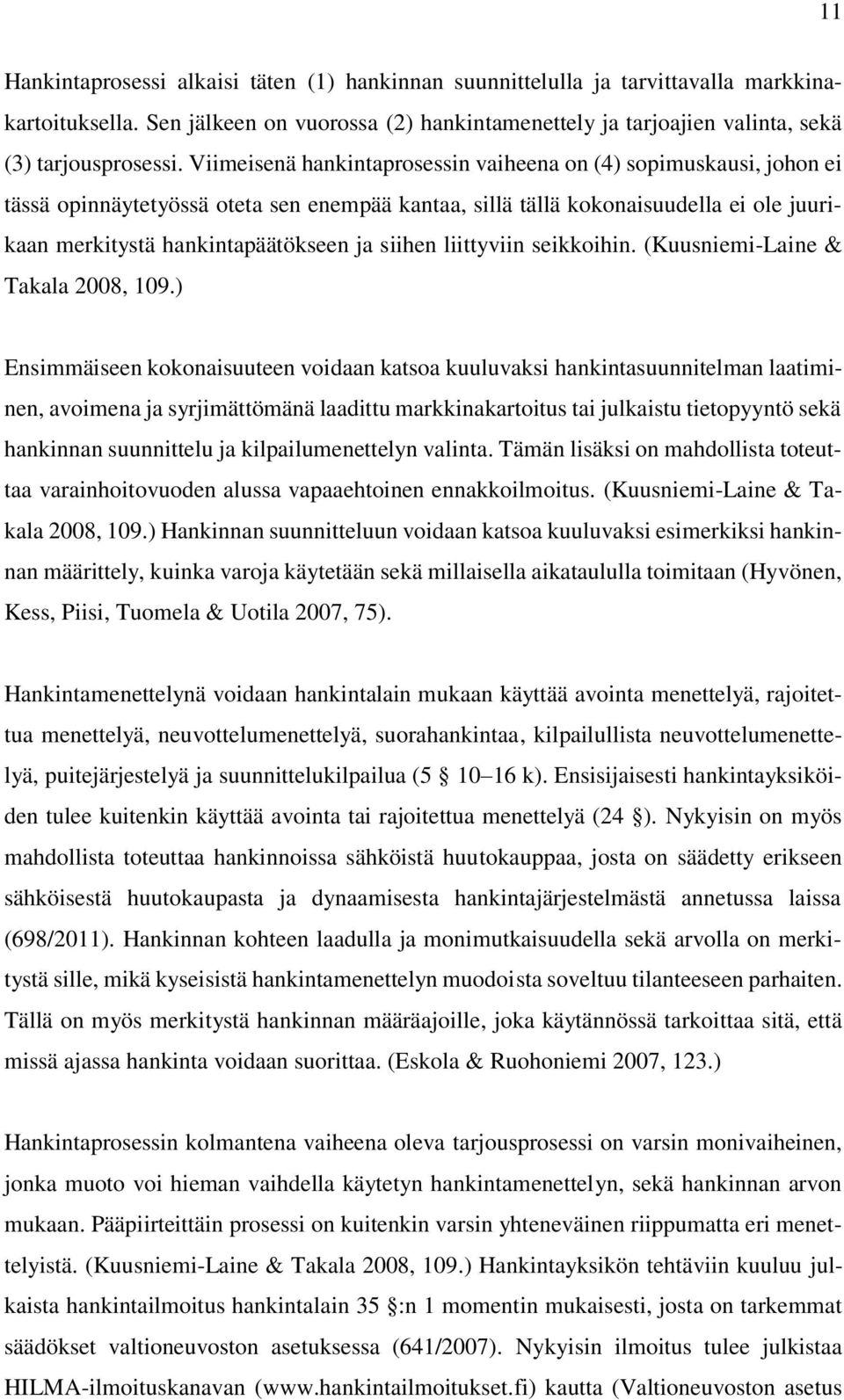 siihen liittyviin seikkoihin. (Kuusniemi-Laine & Takala 2008, 109.