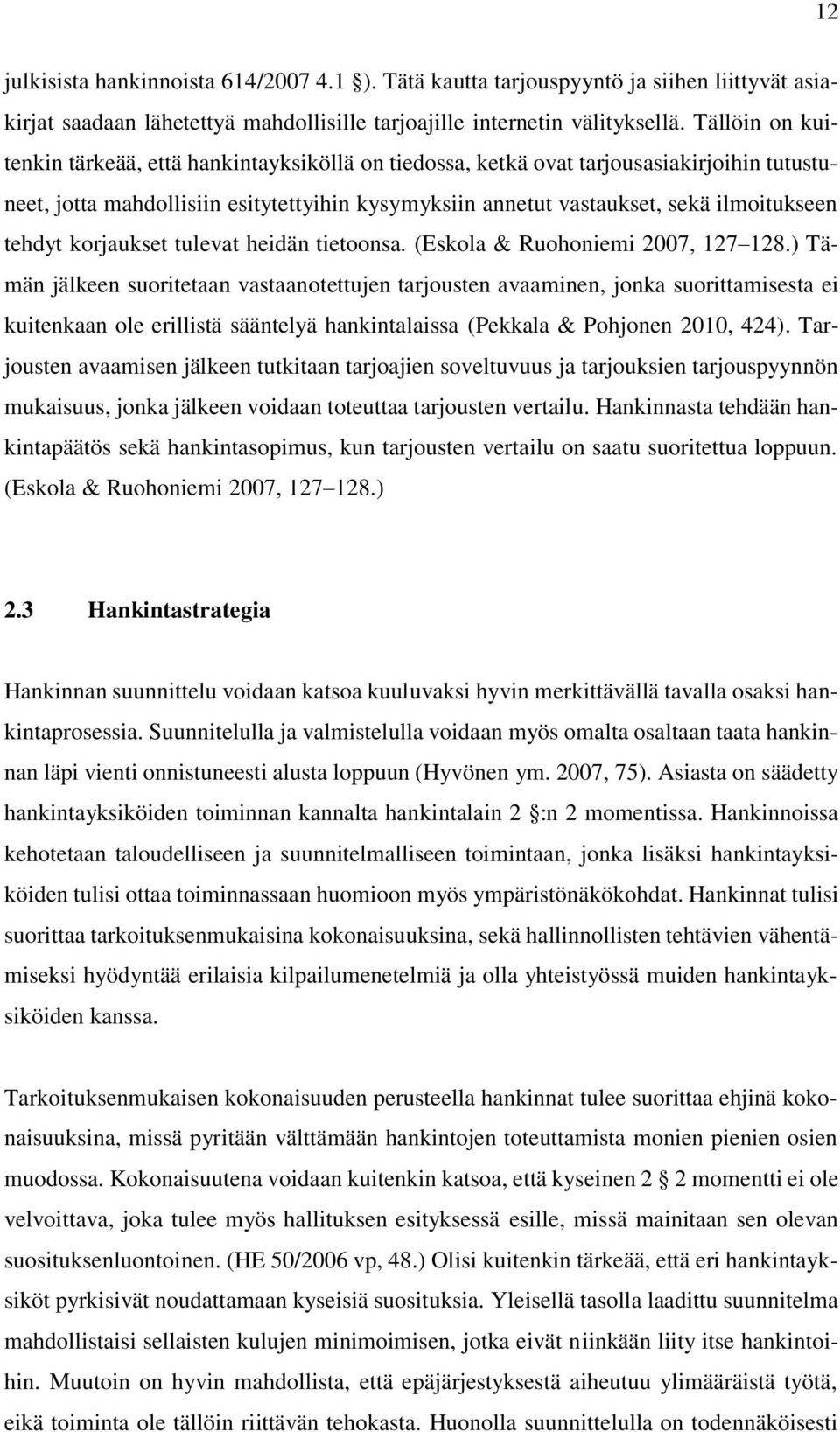 tehdyt korjaukset tulevat heidän tietoonsa. (Eskola & Ruohoniemi 2007, 127 128.