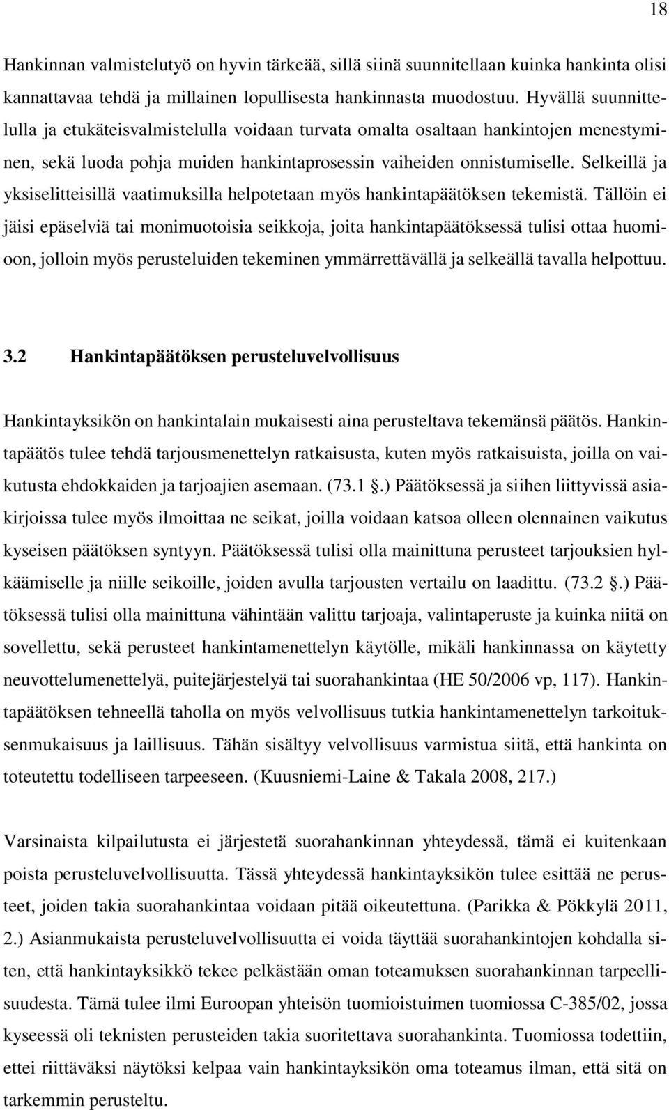 Selkeillä ja yksiselitteisillä vaatimuksilla helpotetaan myös hankintapäätöksen tekemistä.