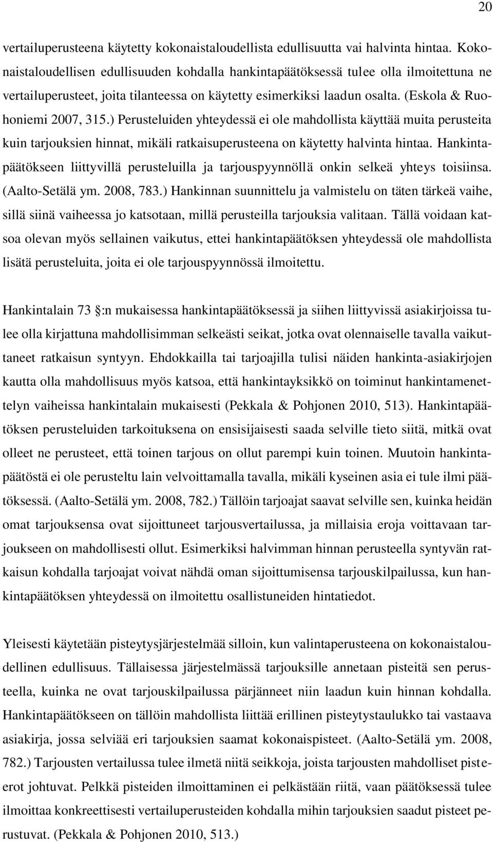 ) Perusteluiden yhteydessä ei ole mahdollista käyttää muita perusteita kuin tarjouksien hinnat, mikäli ratkaisuperusteena on käytetty halvinta hintaa.