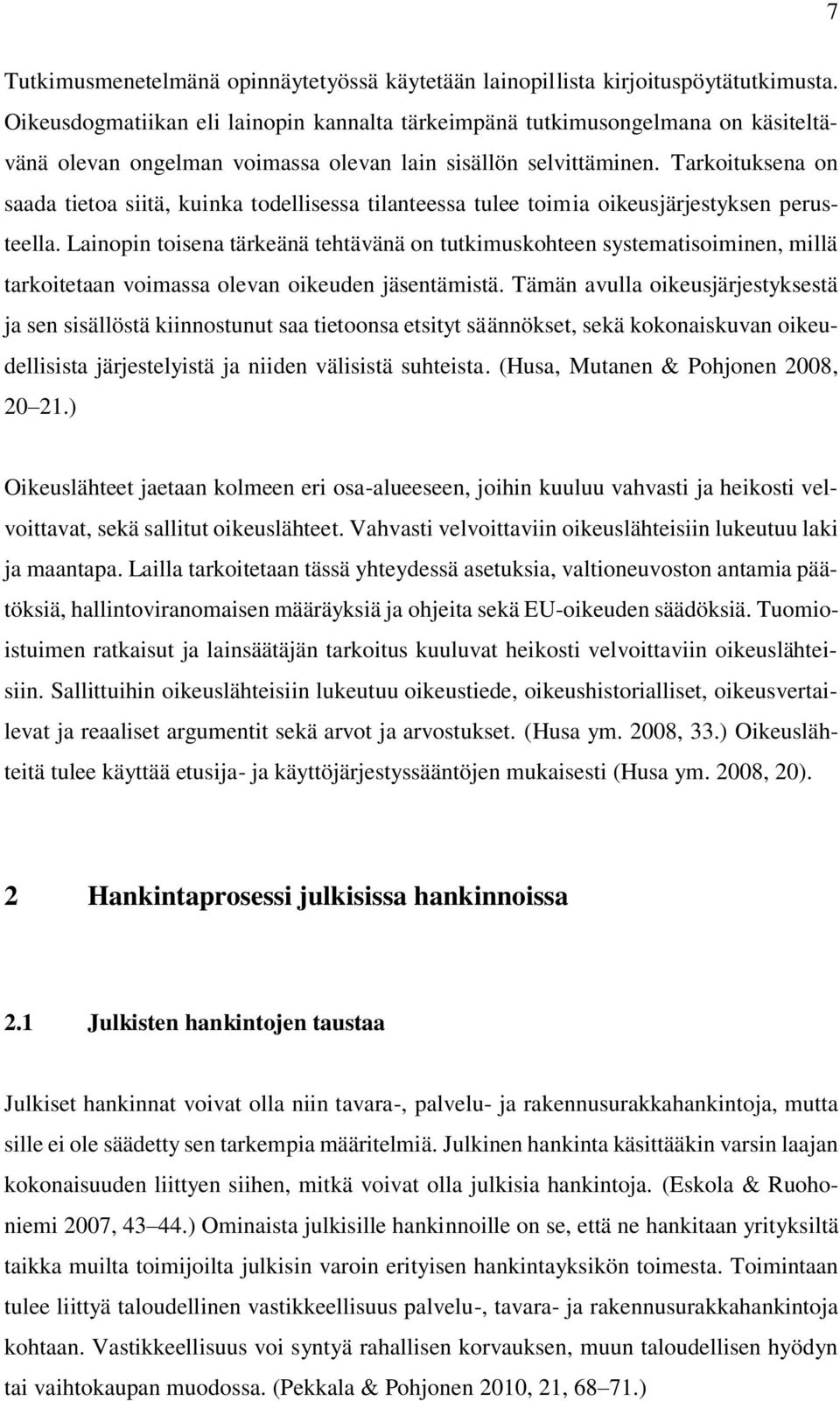 Tarkoituksena on saada tietoa siitä, kuinka todellisessa tilanteessa tulee toimia oikeusjärjestyksen perusteella.