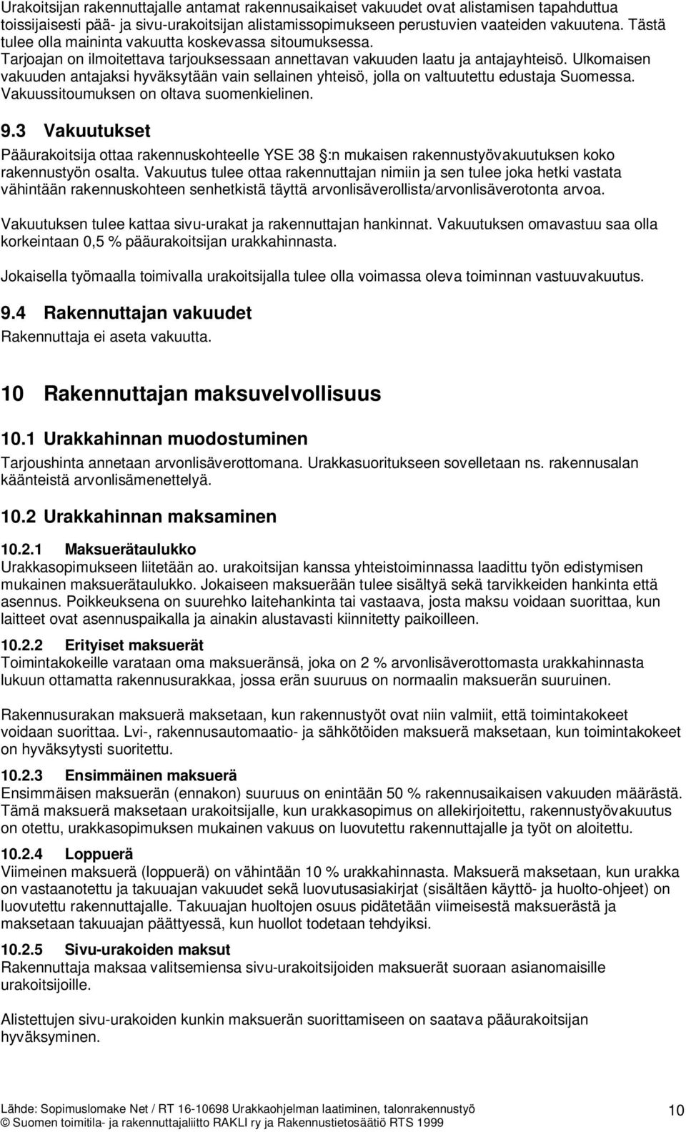 Ulkomaisen vakuuden antajaksi hyväksytään vain sellainen yhteisö, jolla on valtuutettu edustaja Suomessa. Vakuussitoumuksen on oltava suomenkielinen. 9.