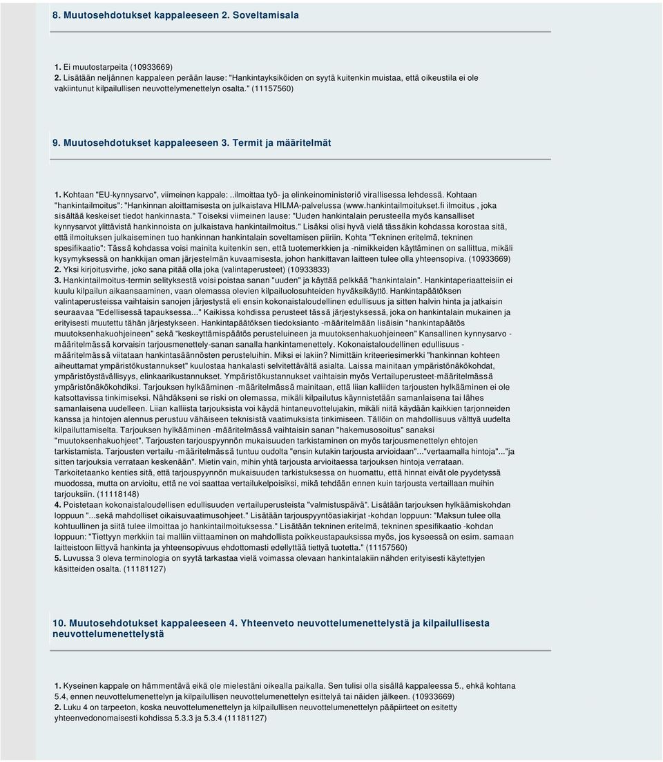 Muutosehdotukset kappaleeseen 3. Termit ja määritelmät 1. Kohtaan "EU-kynnysarvo", viimeinen kappale:..ilmoittaa työ- ja elinkeinoministeriö virallisessa lehdessä.