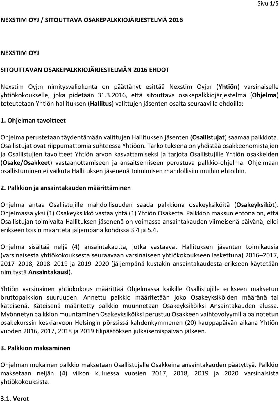 Ohjelman tavoitteet Ohjelma perustetaan täydentämään valittujen Hallituksen jäsenten (Osallistujat) saamaa palkkiota. Osallistujat ovat riippumattomia suhteessa Yhtiöön.