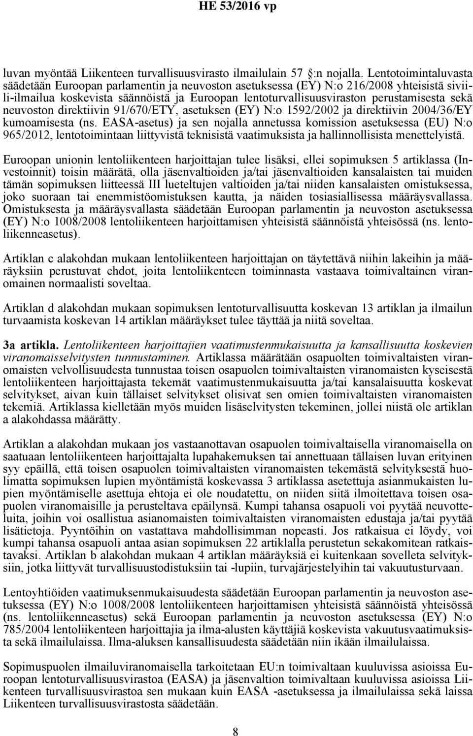 sekä neuvoston direktiivin 91/670/ETY, asetuksen (EY) N:o 1592/2002 ja direktiivin 2004/36/EY kumoamisesta (ns.