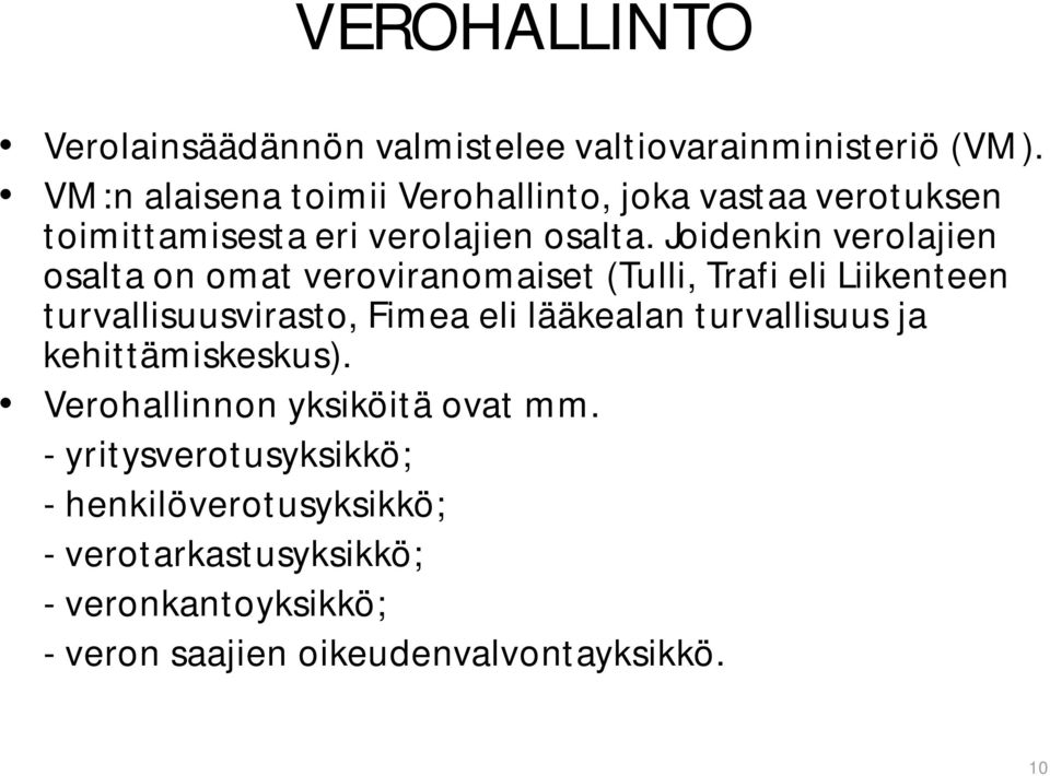 Joidenkin verolajien osalta on omat veroviranomaiset (Tulli, Trafi eli Liikenteen turvallisuusvirasto, Fimea eli lääkealan