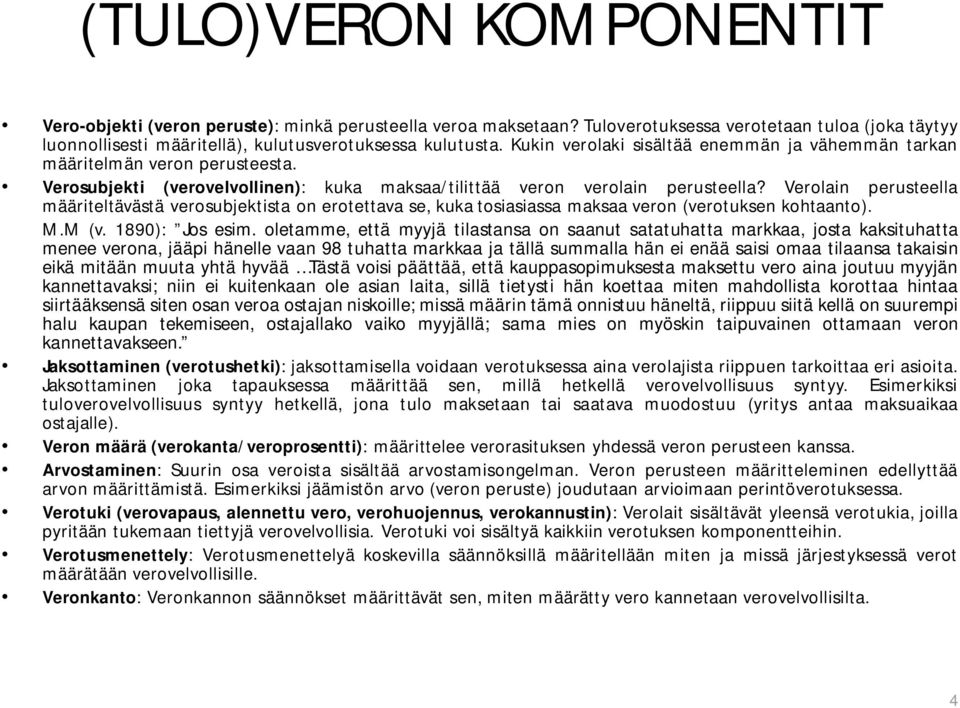 Verolain perusteella määriteltävästä verosubjektista on erotettava se, kuka tosiasiassa maksaa veron (verotuksen kohtaanto). M.M (v. 1890): Jos esim.