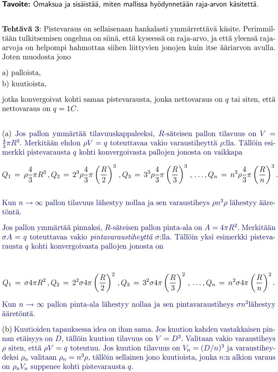 Joten muodosta jono a) palloista, b) kuutioista, jotka konvergoivat kohti samaa pistevarausta, jonka nettovaraus on q tai siten, että nettovaraus on q = 1C.