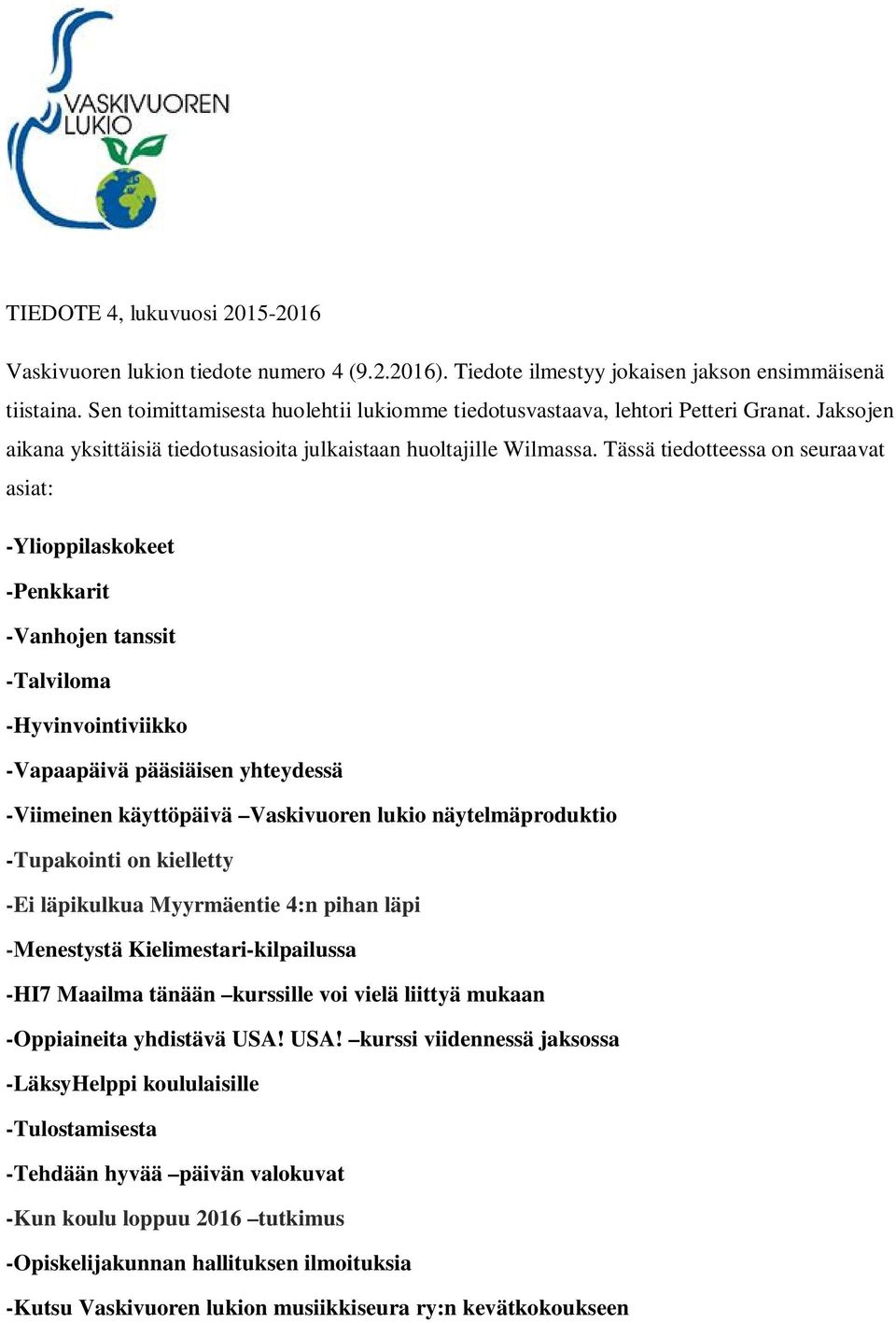 Tässä tiedotteessa on seuraavat asiat: -Ylioppilaskokeet -Penkkarit -Vanhojen tanssit -Talviloma -Hyvinvointiviikko -Vapaapäivä pääsiäisen yhteydessä -Viimeinen käyttöpäivä Vaskivuoren lukio