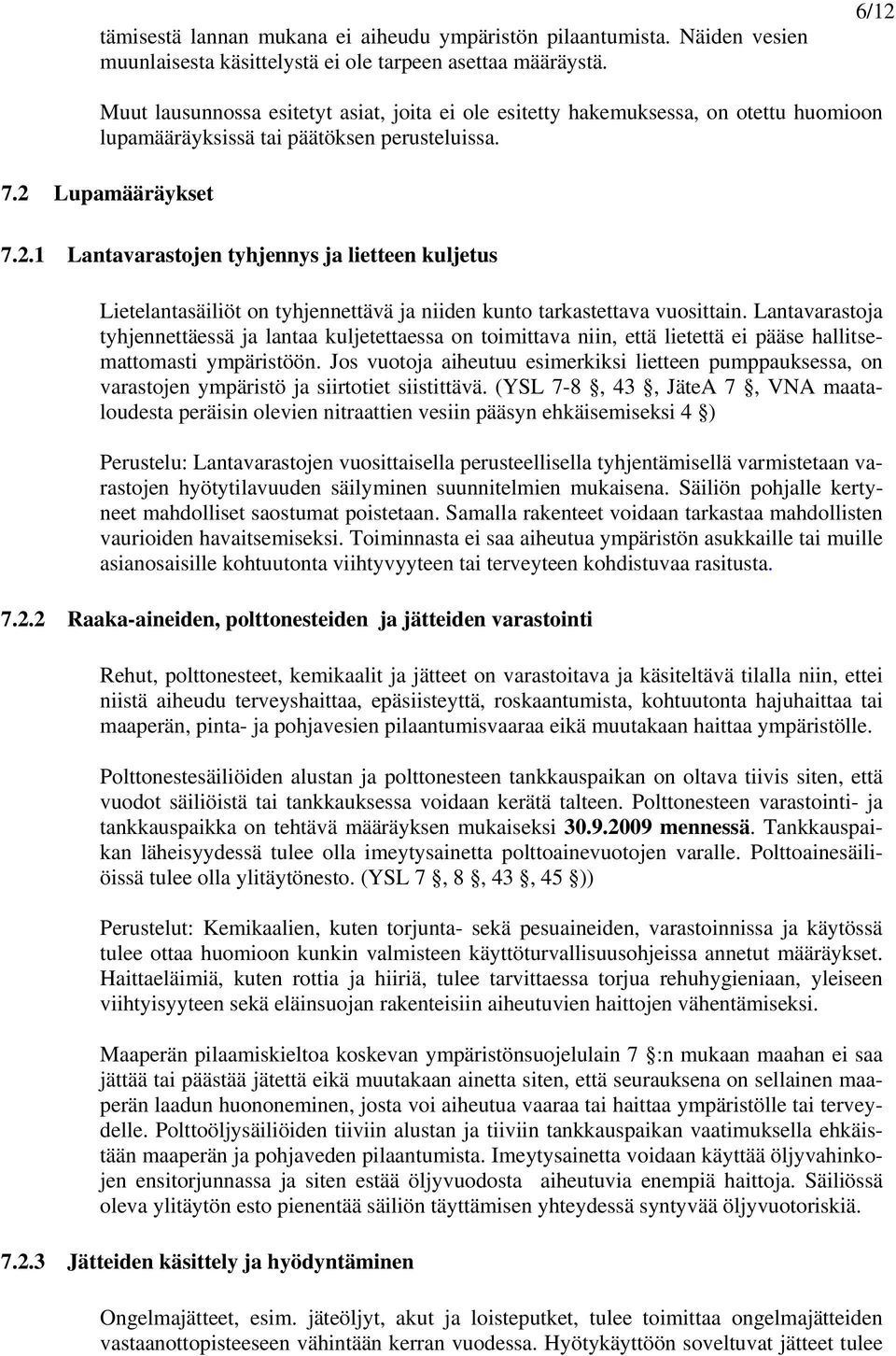 Lantavarastoja tyhjennettäessä ja lantaa kuljetettaessa on toimittava niin, että lietettä ei pääse hallitsemattomasti ympäristöön.