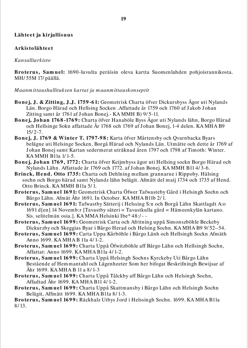 Affattade år 1759 och 1760 af Jakob Johan Zitting samt år 1761 af Johan Bonej.- KA MMH B) 9/5-11.