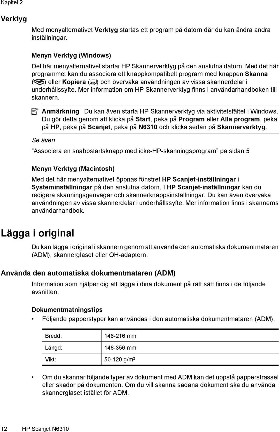 Med det här programmet kan du associera ett knappkompatibelt program med knappen Skanna ( ) eller Kopiera ( ) och övervaka användningen av vissa skannerdelar i underhållssyfte.