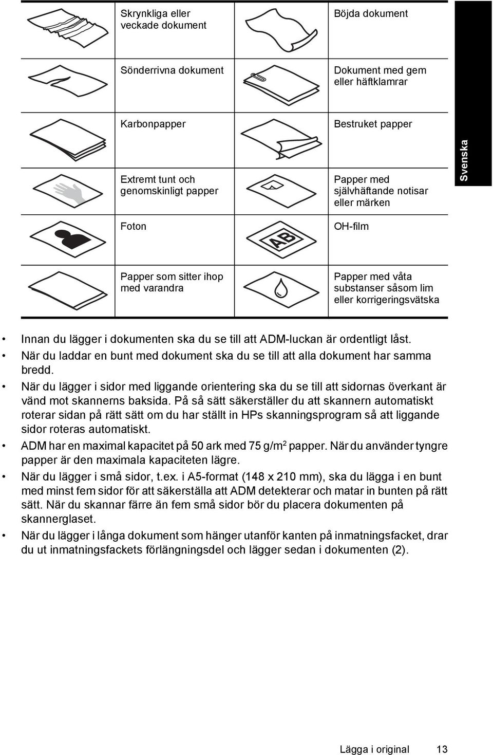 ADM-luckan är ordentligt låst. När du laddar en bunt med dokument ska du se till att alla dokument har samma bredd.