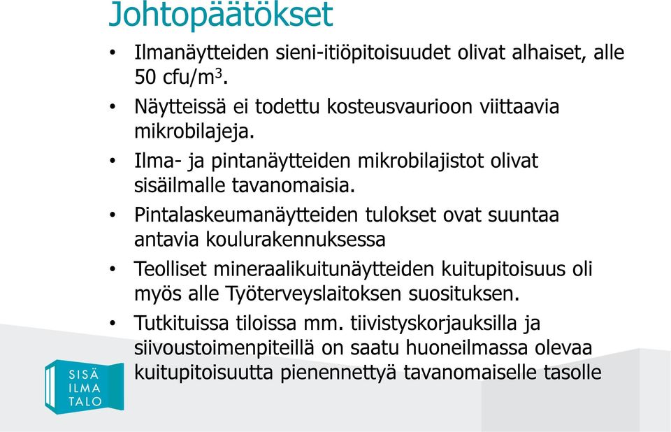 Pintalaskeumanäytteiden tulokset ovat suuntaa antavia koulurakennuksessa Teolliset mineraalikuitunäytteiden kuitupitoisuus oli myös alle