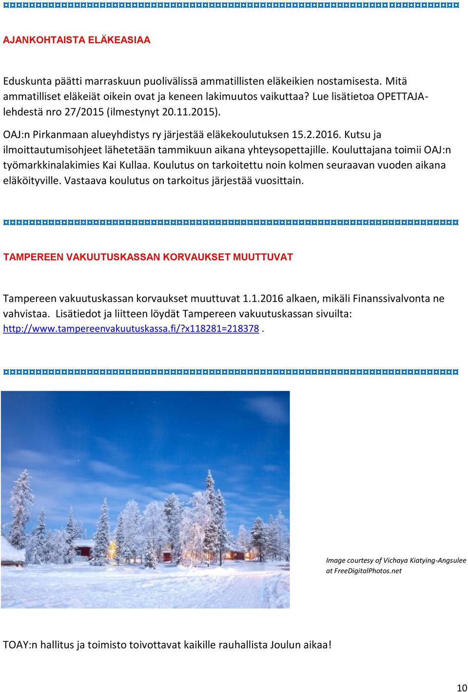 Kutsu ja ilmoittautumisohjeet lähetetään tammikuun aikana yhteysopettajille. Kouluttajana toimii OAJ:n työmarkkinalakimies Kai Kullaa.