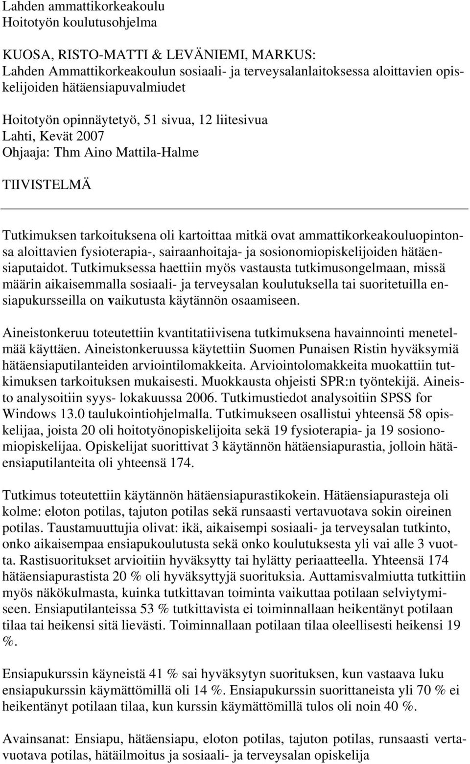 ammattikorkeakouluopintonsa aloittavien fysioterapia-, sairaanhoitaja- ja sosionomiopiskelijoiden hätäensiaputaidot.