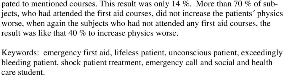 when again the subjects who had not attended any first aid courses, the result was like that 40 % to increase