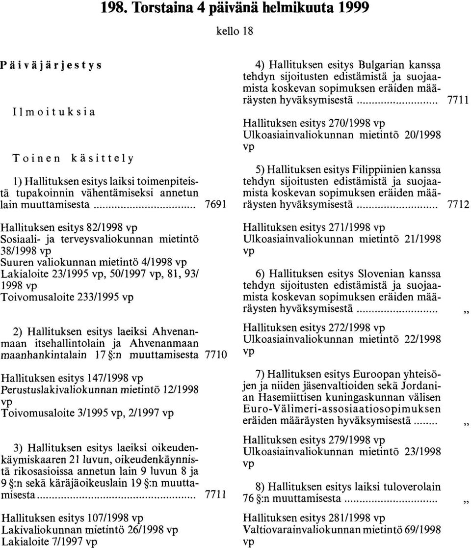 ooooooooooooooooooooooooooo 7711 Hallituksen esitys 270/1998 vp Ulkoasiainvaliokunnan mietintö 20/1998 vp 5) Hallituksen esitys Filippiinien kanssa tehdyn sijoitusten edistämistä ja suojaamista