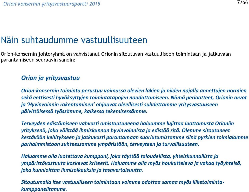 Nämä periaatteet, Orionin arvot ja Hyvinvoinnin rakentaminen ohjaavat oleellisesti suhdettamme yritysvastuuseen päivittäisessä työssämme, kaikessa tekemisessämme.