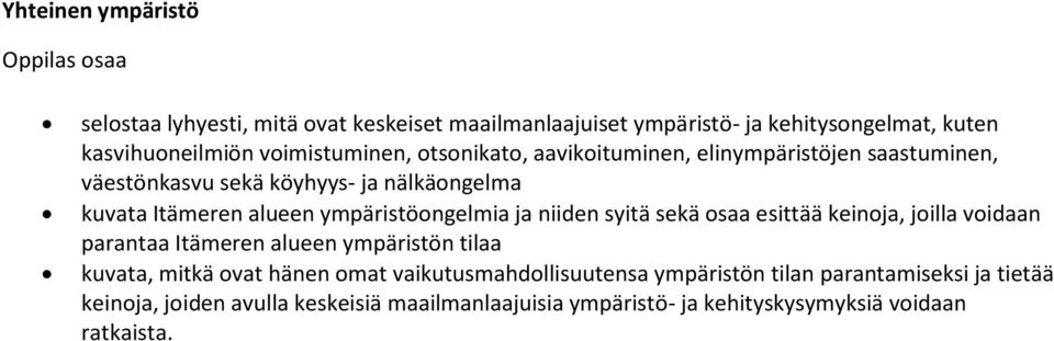 niiden syitä sekä osaa esittää keinoja, joilla voidaan parantaa Itämeren alueen ympäristön tilaa kuvata, mitkä ovat hänen omat