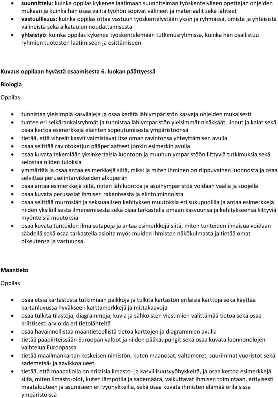 kuinka hän osallistuu ryhmien tuotosten laatimiseen ja esittämiseen Kuvaus oppilaan hyvästä osaamisesta 6.