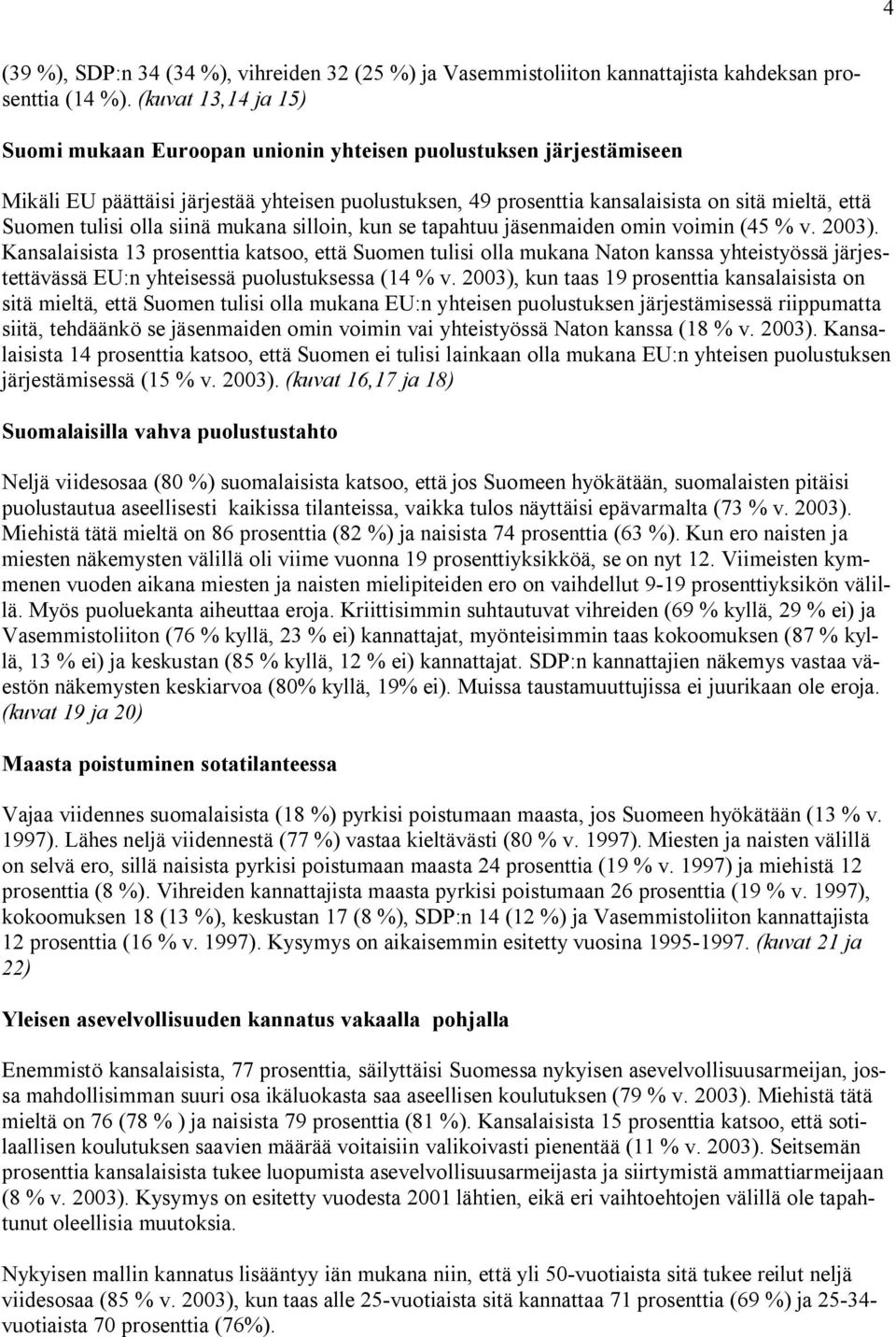 siinä mukana silloin, kun se tapahtuu jäsenmaiden omin voimin ( % v. ).