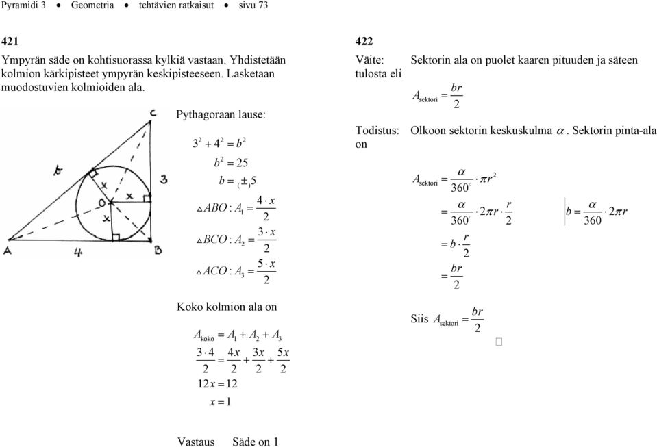 Pythagoaan lause: + 4 b b 5 b ( ± ) 5 4 x BO : x BCO : 5 x CO : Koko kolmion ala on + + koko 4 4x x 5x + + x x 4