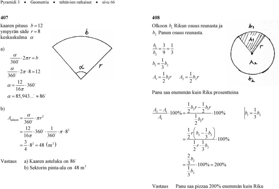 .. 86 sektoi π π 8 6π 8 48 ( m ) 4 a) Kaaen asteluku on 86 b) Sektoin pinta-ala on 48 m 408