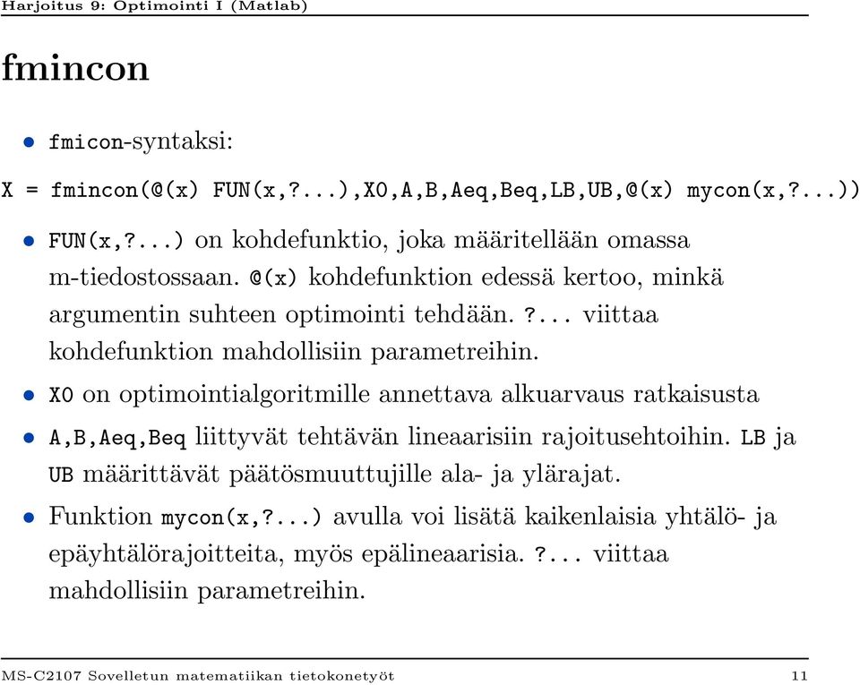 X0 on optimointialgoritmille annettava alkuarvaus ratkaisusta A,B,Aeq,Beq liittyvät tehtävän lineaarisiin rajoitusehtoihin.