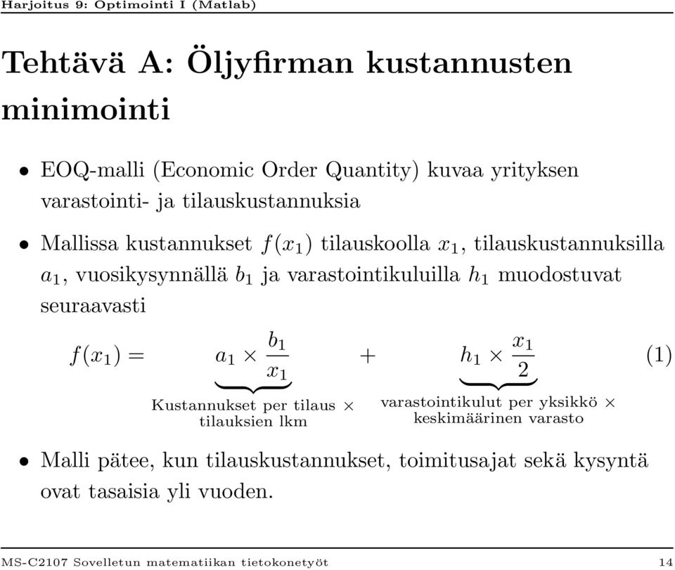 seuraavasti f(x 1 ) = a 1 b 1 x 1 } {{ } Kustannukset per tilaus tilauksien lkm + h 1 x 1 2 } {{ } varastointikulut per yksikkö