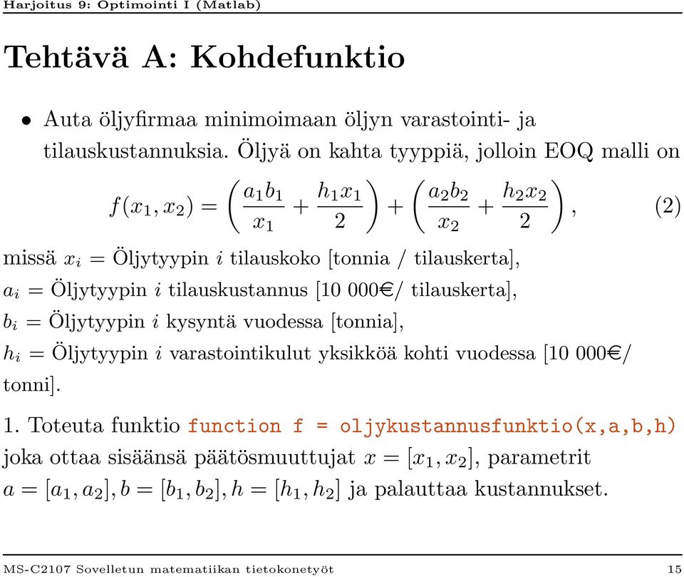 tilauskerta], a i = Öljytyypin i tilauskustannus [10 000e/ tilauskerta], b i = Öljytyypin i kysyntä vuodessa [tonnia], h i = Öljytyypin i varastointikulut yksikköä kohti