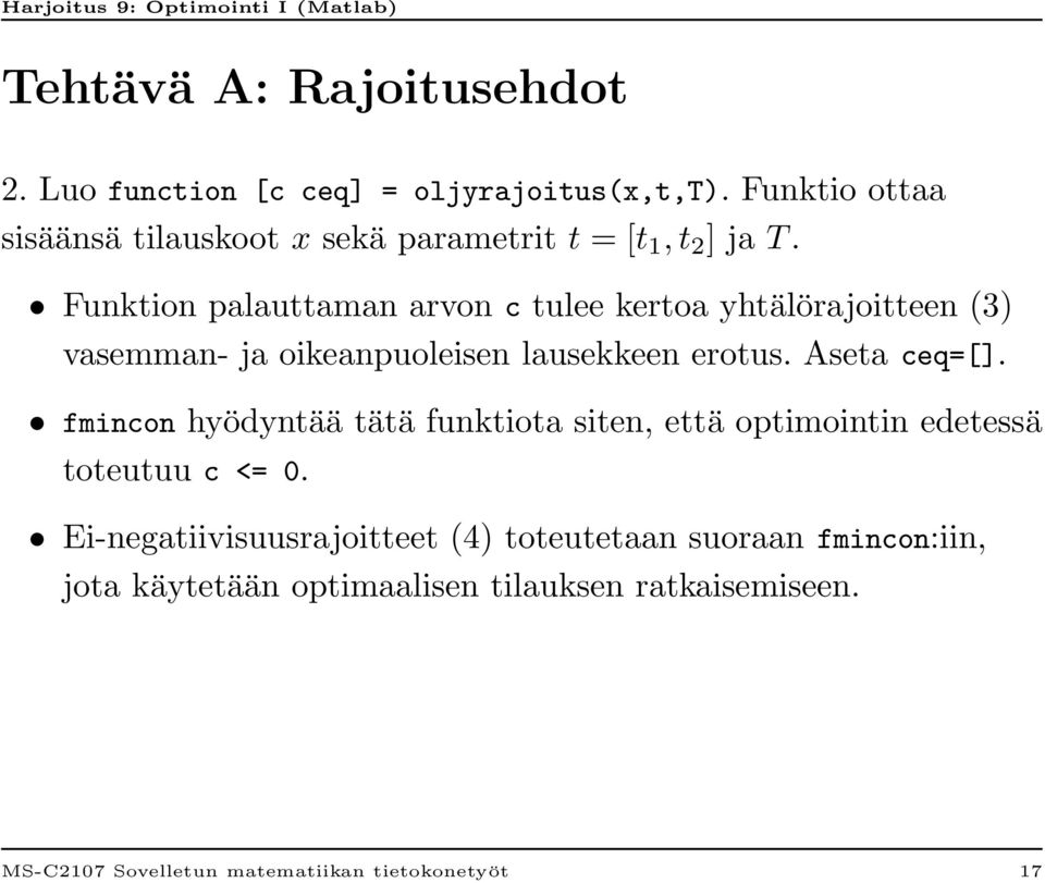 Funktion palauttaman arvon c tulee kertoa yhtälörajoitteen (3) vasemman- ja oikeanpuoleisen lausekkeen erotus. Aseta ceq=[].