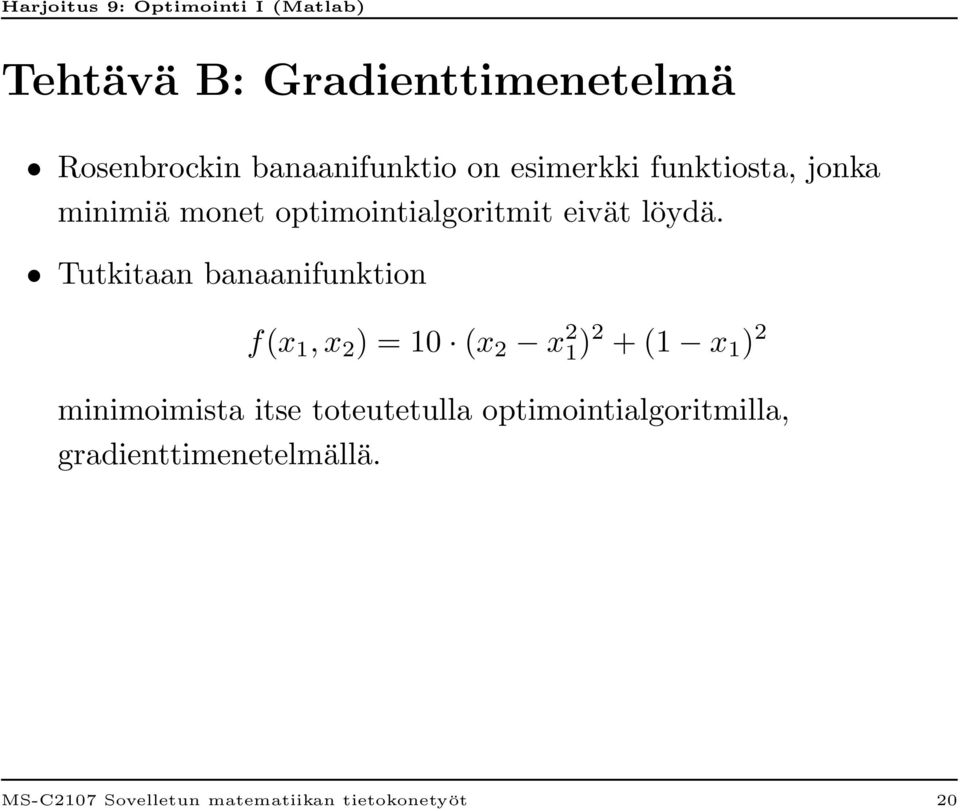 Tutkitaan banaanifunktion f(x 1, x 2 ) = 10 (x 2 x 2 1) 2 + (1 x 1 ) 2 minimoimista