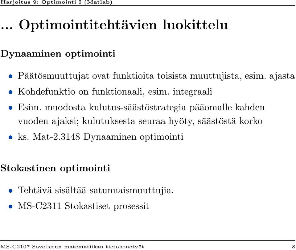 muodosta kulutus-säästöstrategia pääomalle kahden vuoden ajaksi; kulutuksesta seuraa hyöty, säästöstä korko ks.