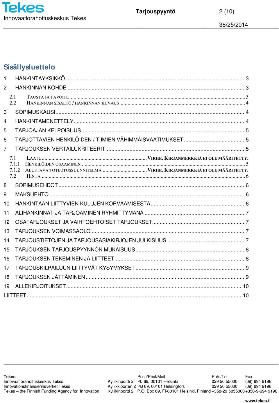 .. 5 7.1.2 ALUSTAVA TOTEUTUSSUUNNITELMA...VIRHE. KIRJANMERKKIÄ EI OLE MÄÄRITETTY. 7.2 HINTA... 6 8 SOPIMUSEHDOT...6 9 MAKSUEHTO...6 10 HANKINTAAN LIITTYVIEN KULUJEN KORVAAMISESTA.