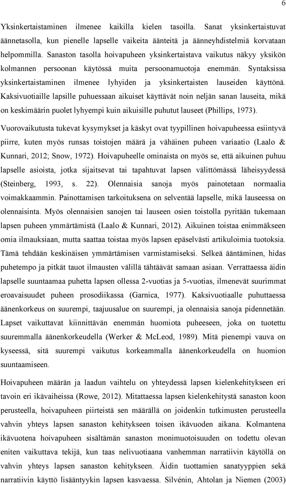 Syntaksissa yksinkertaistaminen ilmenee lyhyiden ja yksinkertaisten lauseiden käyttönä.