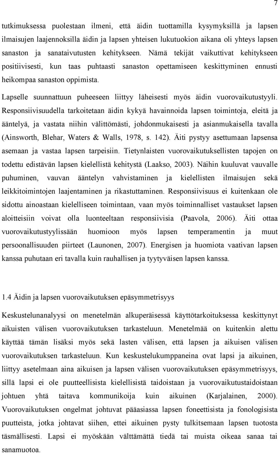 Lapselle suunnattuun puheeseen liittyy läheisesti myös äidin vuorovaikutustyyli.