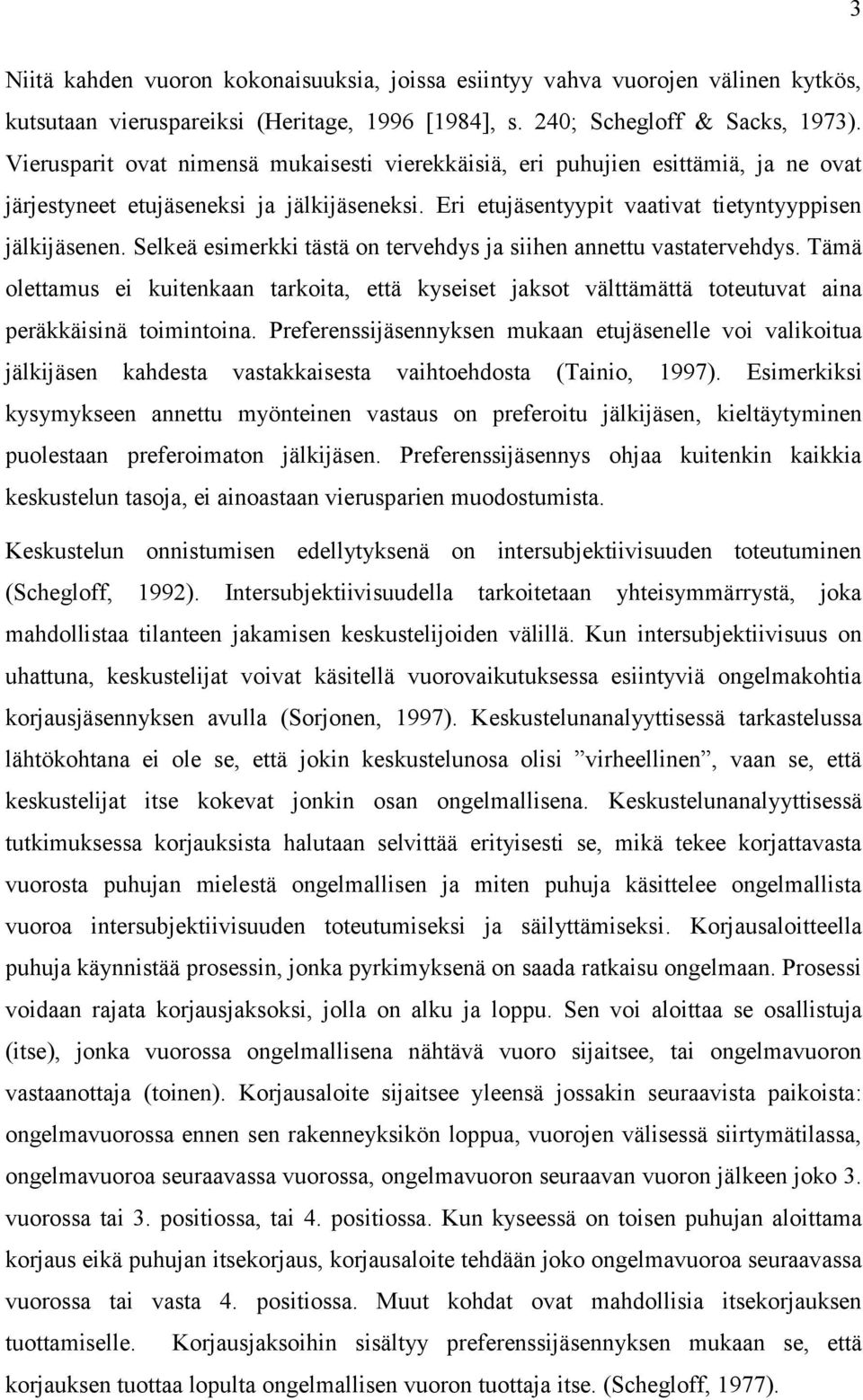 Selkeä esimerkki tästä on tervehdys ja siihen annettu vastatervehdys. Tämä olettamus ei kuitenkaan tarkoita, että kyseiset jaksot välttämättä toteutuvat aina peräkkäisinä toimintoina.