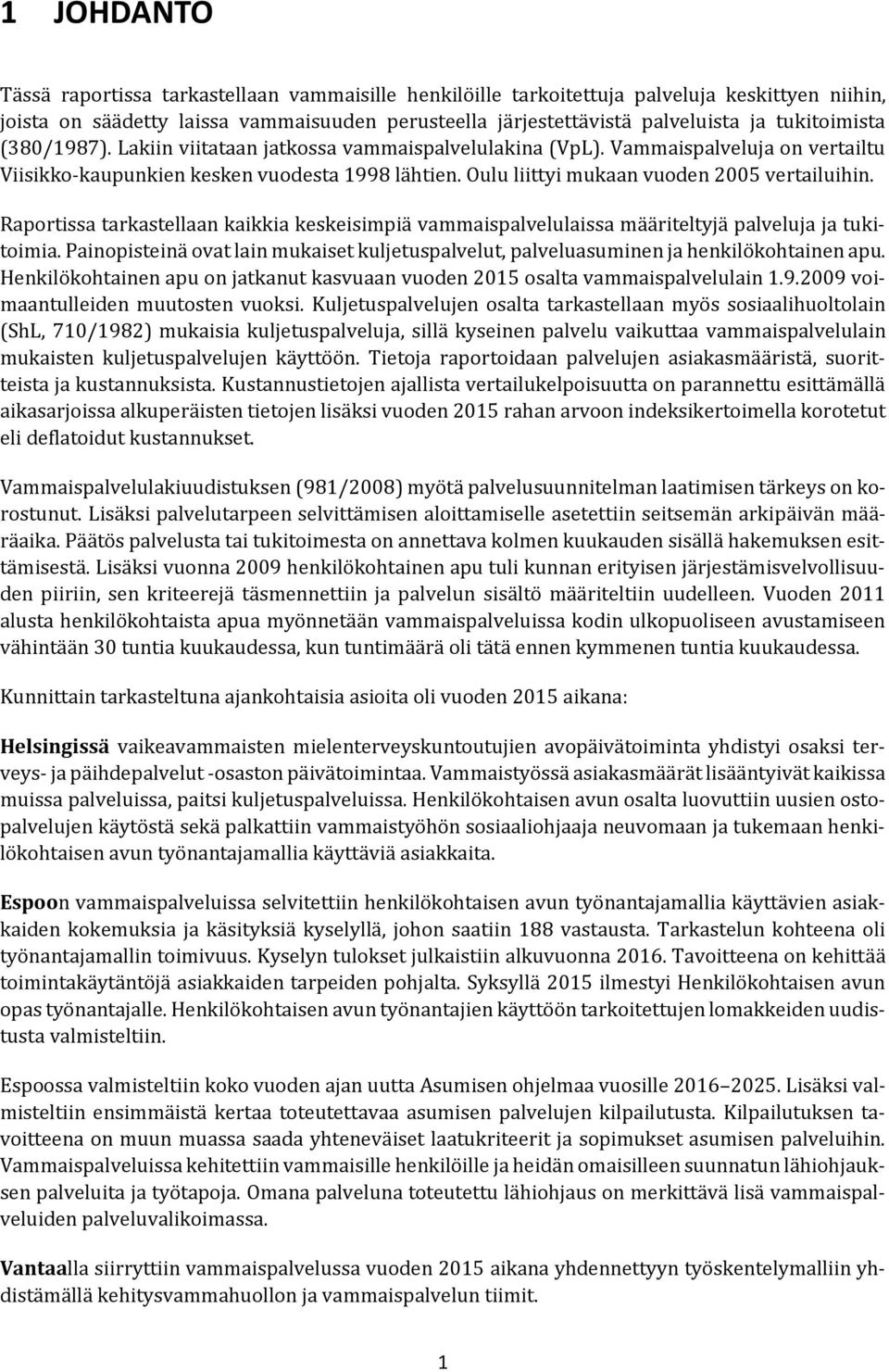 Oulu liittyi mukaan vuoden 2005 vertailuihin. Raportissa tarkastellaan kaikkia keskeisimpiä vammaispalvelulaissa määriteltyjä palveluja ja tukitoimia.