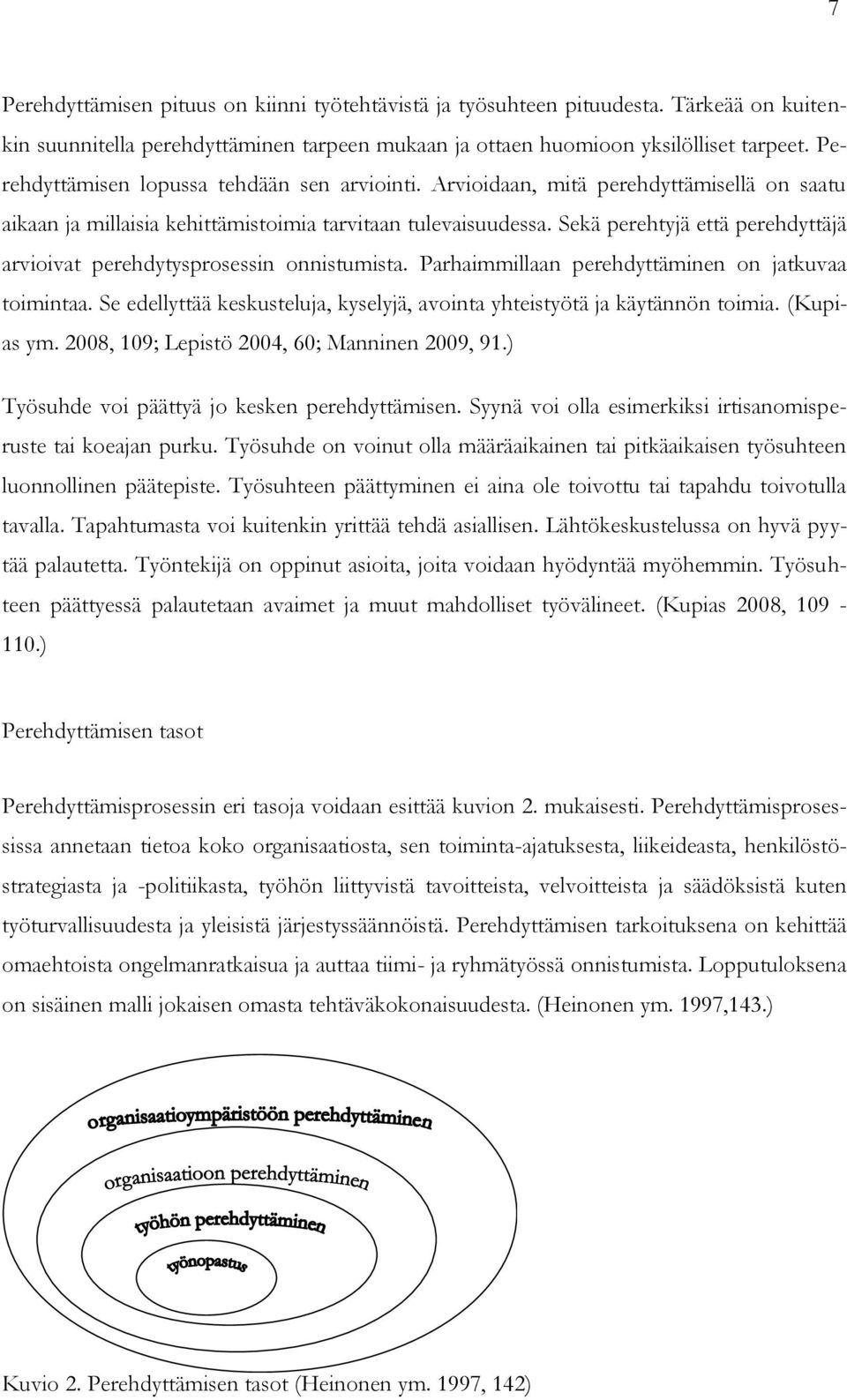 Sekä perehtyjä että perehdyttäjä arvioivat perehdytysprosessin onnistumista. Parhaimmillaan perehdyttäminen on jatkuvaa toimintaa.