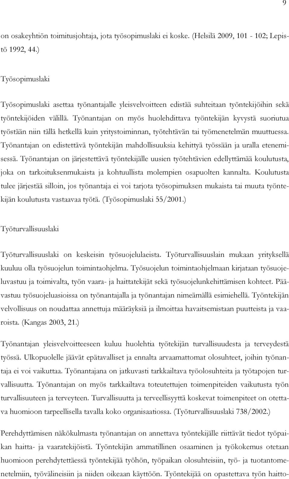 Työnantajan on myös huolehdittava työntekijän kyvystä suoriutua työstään niin tällä hetkellä kuin yritystoiminnan, työtehtävän tai työmenetelmän muuttuessa.