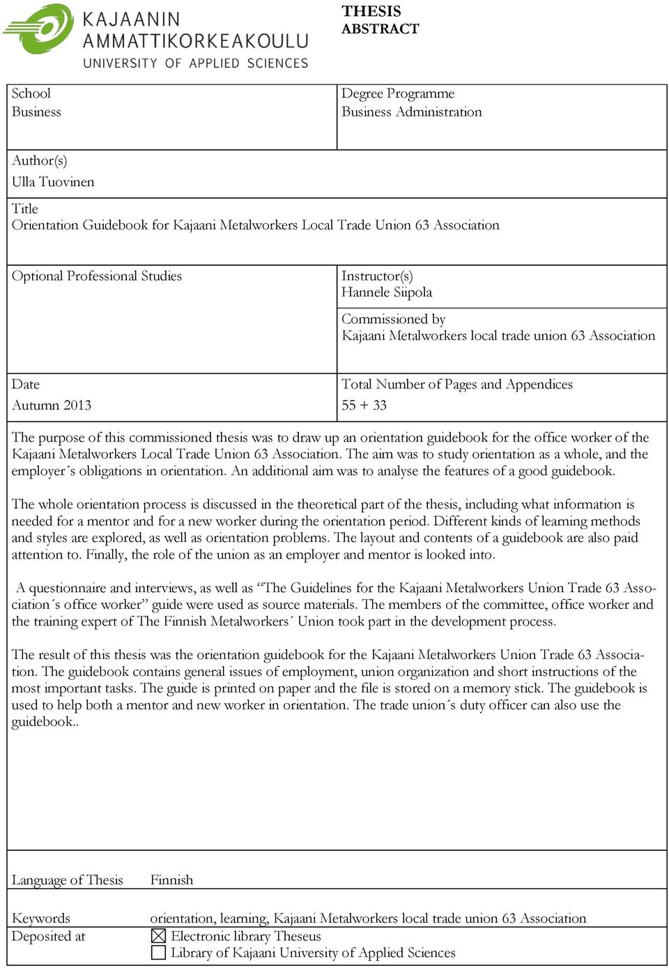 purpose of this commissioned thesis was to draw up an orientation guidebook for the office worker of the Kajaani Metalworkers Local Trade Union 63 Association.