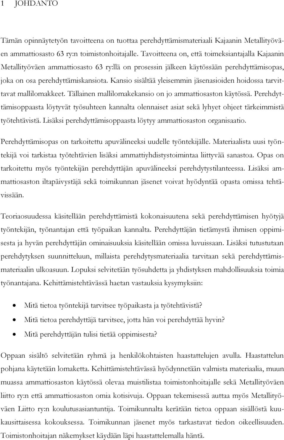 Kansio sisältää yleisemmin jäsenasioiden hoidossa tarvittavat mallilomakkeet. Tällainen mallilomakekansio on jo ammattiosaston käytössä.